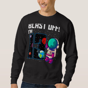 Blast Off I'm 13 Birthday Astronaut 13th Space Par Sweatshirt