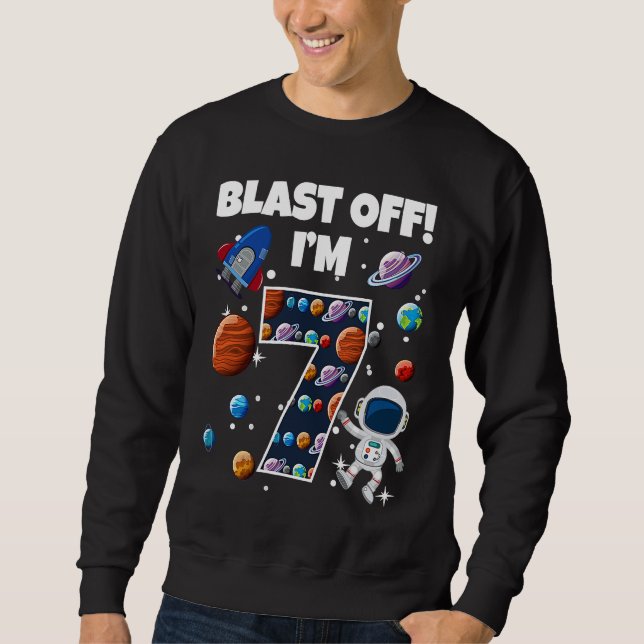 Blast Off I'm 7 Space Birthday Party Celebration 7 Sweatshirt (Front)
