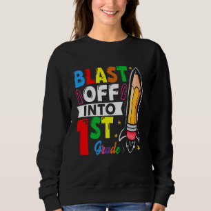 Blast Off Into 1st Grade Back To School First Day Sweatshirt