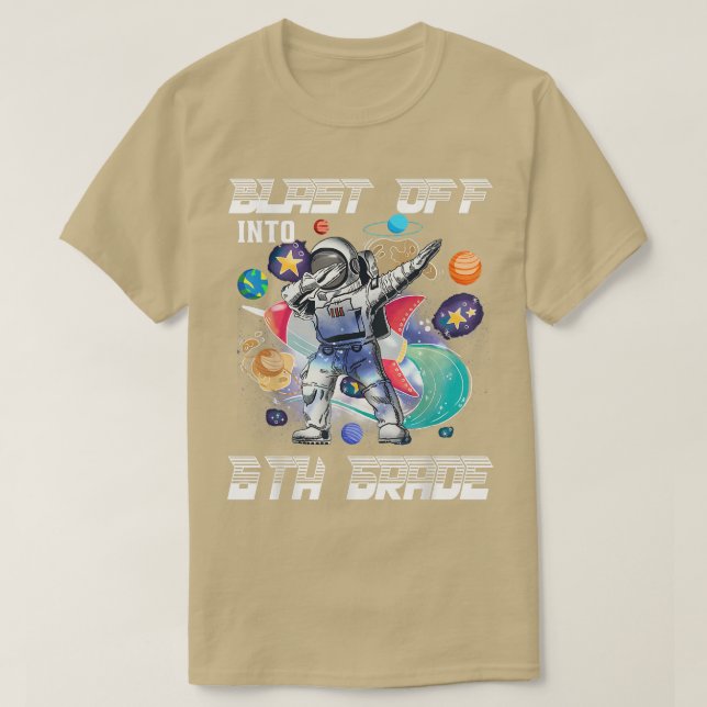 Blast Off Into 6th Grade Astronaut Space Back To S T-Shirt (Design Front)