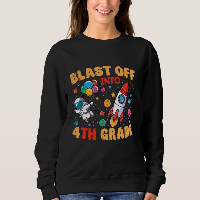 Blast Off Into Fourth Grade Astronaut Space Lover  Sweatshirt (Front)