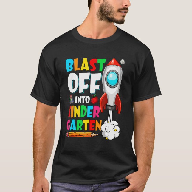 Blast Off Into Kindergarten First Day Back To Scho T-Shirt (Front)