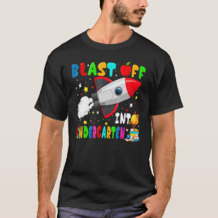 Blast Off Into Kindergarten Rocket Outer Space Bac T-Shirt