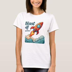 Blast Off To Success – Ignite Your Ambition T-Shirt