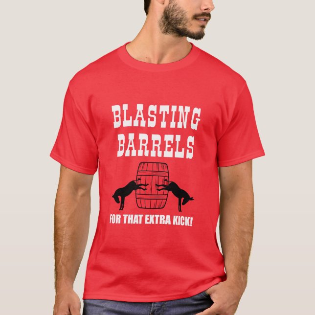 BLASTING BARRELS - FOR THAT EXTRA KICK T-SHIRT (Front)