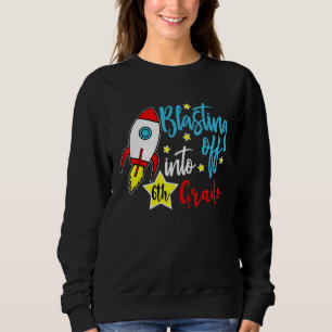 Blasting Off Into 6th Grade Back To School Student Sweatshirt