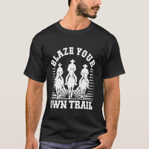Blaze Your Own Trail - Bold Horse Riders for Fun A T-Shirt