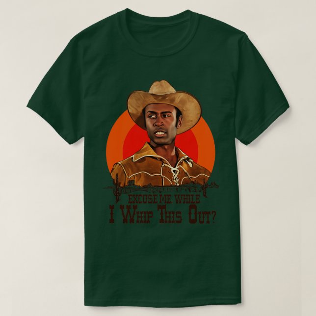 Blazing Saddles Excuse Me While I Whip This Out T-Shirt (Design Front)