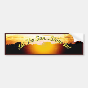 Blazing Sunset- Let the Sun...Shine In! 2 Bumper Sticker
