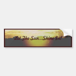 Blazing Sunset- Let the Sun...Shine In! Bumper Sticker