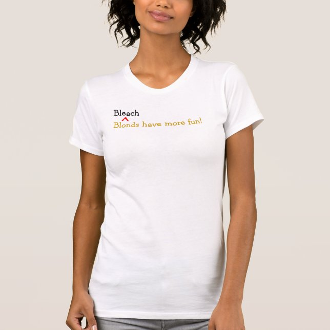Bleach Blonds Have More Fun! T-Shirt (Front)