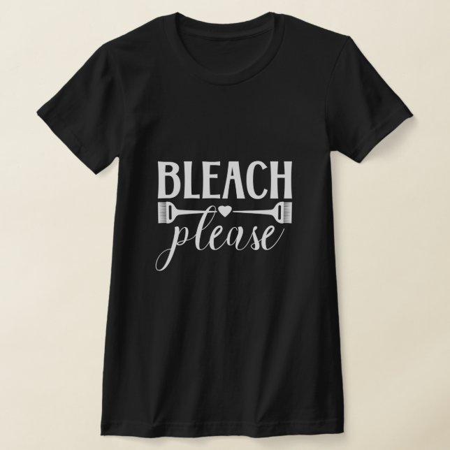 Bleach Please - Hairdresser Stylist Colourist Salo T-Shirt (Laydown)
