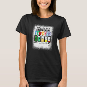 Bleached Battery Life Of A Fourth Grade Teacher 4t T-Shirt