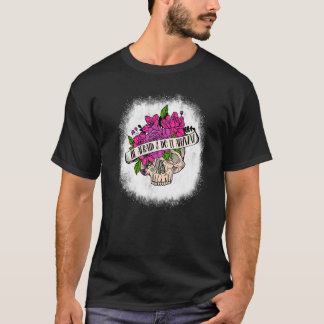 Bleached Be Afraid And Do It Anyway Flower Skull P T-Shirt