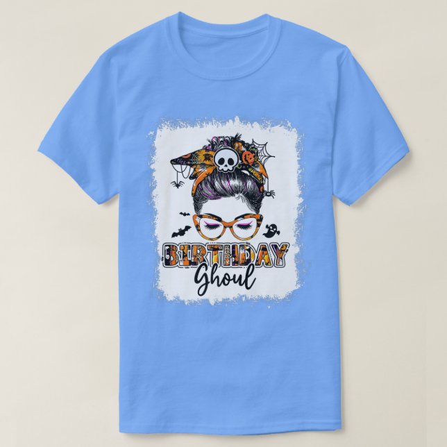 Bleached Birthday Ghoul Messy Bun Birthday Hallowe T-Shirt (Design Front)