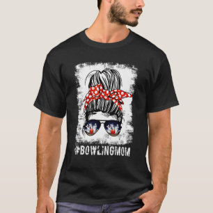 Bleached Bowling Mum Life Messy Bun Mothers Day Sp T-Shirt