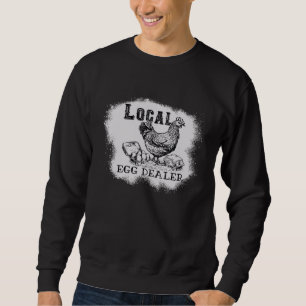 Bleached Chicken Local Egg Dealer  Farming Farmer Sweatshirt