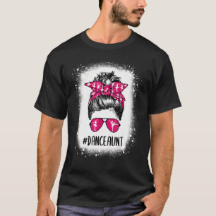 Bleached Dance Aunt Life Messy Bun Ballet Dancing T-Shirt