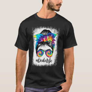 Bleached Dede Life Messy Hair Bun Tie Dye Mothers  T-Shirt