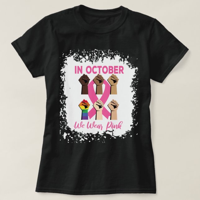 Bleached In October We Wear Pink -Fist Pink Ribbon T-Shirt (Design Front)