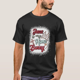 Bleached Jesus Is My Home Easter Bunny Eears Jesus T-Shirt