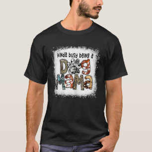 Bleached Kinda Busy Being A Dog Mama Leopard Mothe T-Shirt