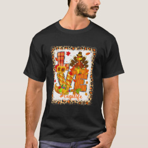 Bleached Love Turkey Gigi Life Thanksgiving Fall A T-Shirt