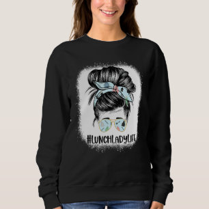 Bleached Lunch Lady Messy Hair Woman Bun Lunch Lad Sweatshirt