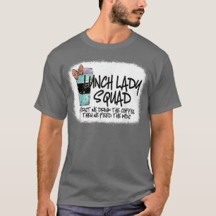 Bleached Lunch Lady Squad First We Drink The Coffe T-Shirt