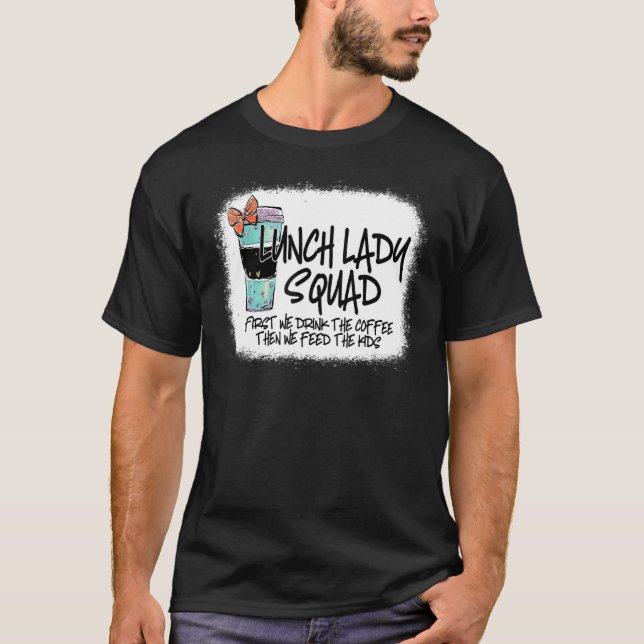 Bleached Lunch Lady Squad First We Drink The Coffe T-Shirt (Front)