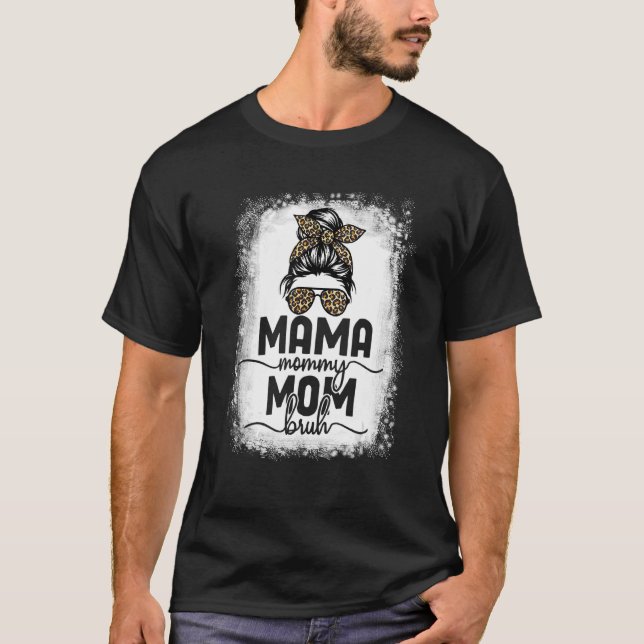 Bleached Mama Mummy Mum Bruh Messy Bun Leopard Mum T-Shirt (Front)