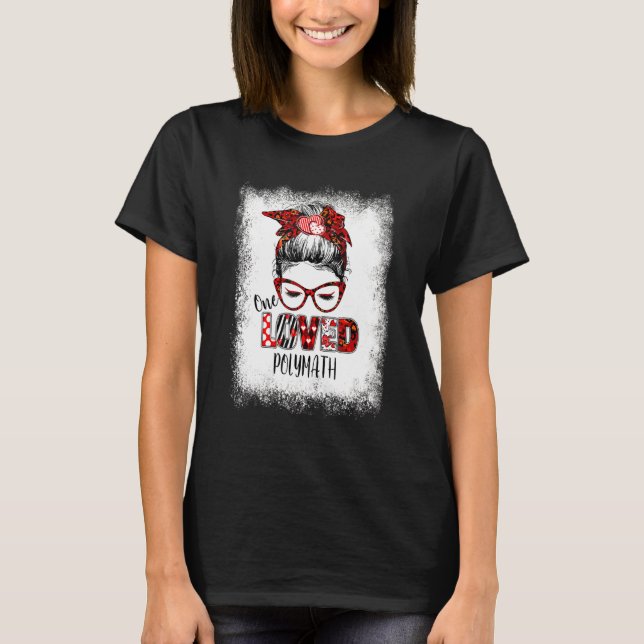 Bleached Messy Bun One Loved Polymath Valentine's  T-Shirt (Front)