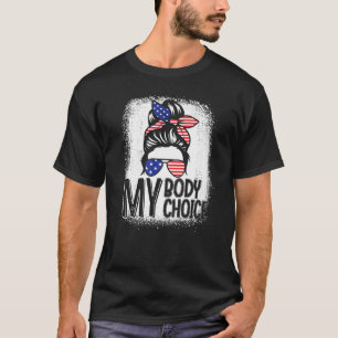 Bleached My Body My Choice Messy Bun Pro Choice Fe T-Shirt