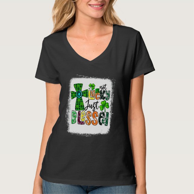 Bleached Not Lucky Just Blessed St Patrick's Day C T-Shirt (Front)