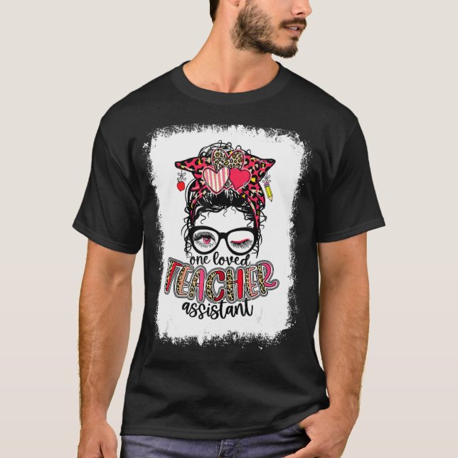 Bleached One Loved Teacher Assistant Messy Bun Val T-Shirt (Front)