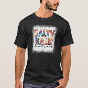 Bleached Salty Hair Don't Care Tie Dye Beach Life  T-Shirt
