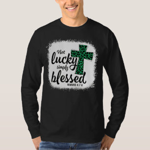 Bleached Shamrock Not Lucky Simply Blessed St Patr T-Shirt