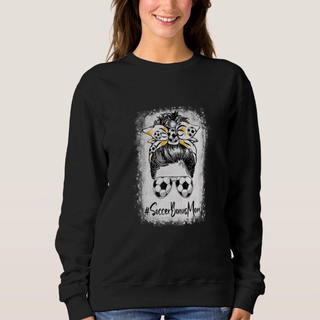 Bleached Soccer Bonus Mum Messy Bun Soccer  Mother Sweatshirt (Front)
