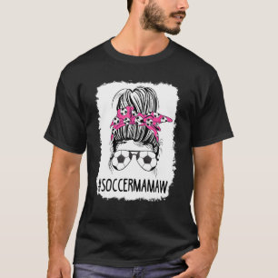 Bleached Soccer Mamaw Life Messy Bun Hair Soccer T-Shirt