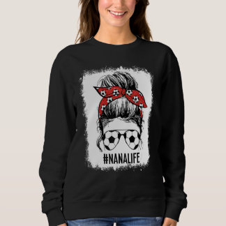 Bleached Soccer Nana Messy Bun Soccer Nana Life Mo Sweatshirt