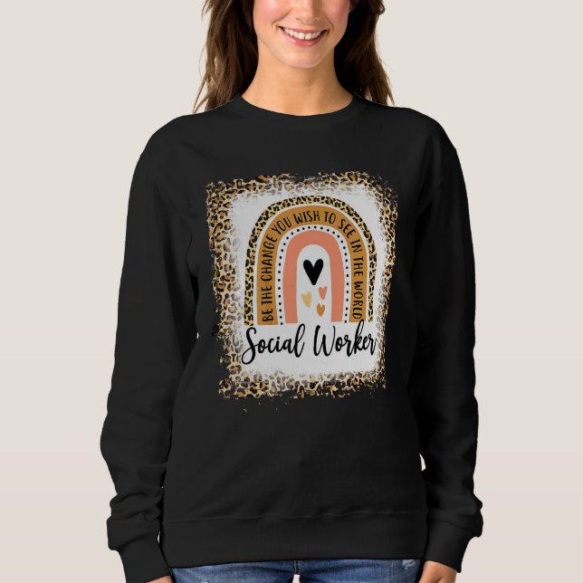 Bleached Social Worker Leopard Rainbow  Work Love Sweatshirt (Front)