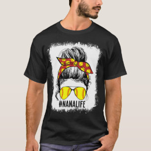 Bleached Softball Nana Life Softball Nana Messy Bu T-Shirt