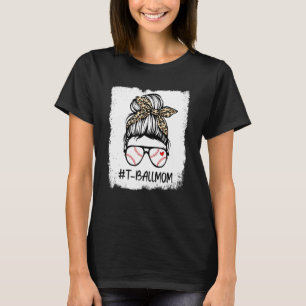 Bleached T Ball Baseball Mom Life Messy Bun Game D T-Shirt