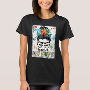 Bleached Teacher Duty Messy Bun Teacher Last Day O T-Shirt