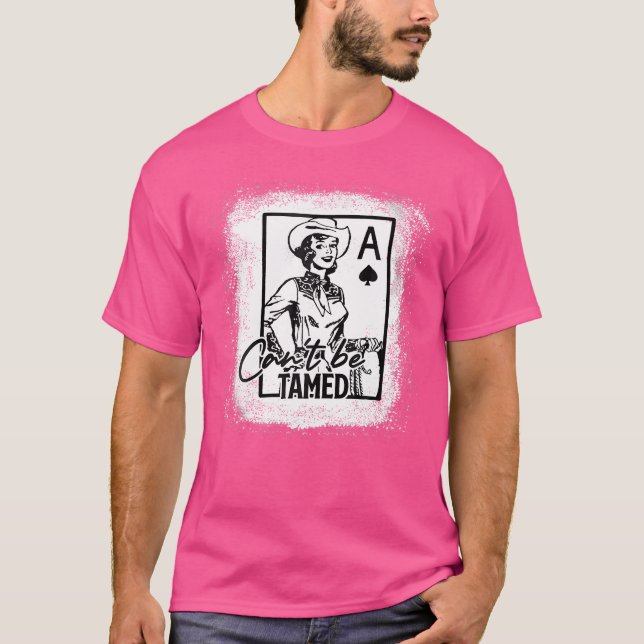 Bleached Western Cowgirl Can'T Be Tamed Racing Rod T-Shirt (Front)
