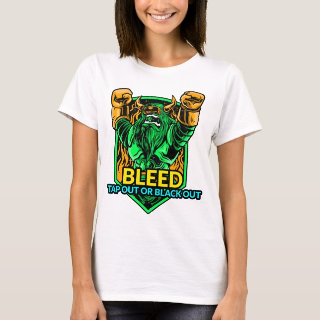 Bleed, Tap Out or Black Out. T-Shirt (Front)