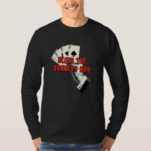 Bleed the Donkeys Dry Poker  Card Game Humor Casin T-Shirt