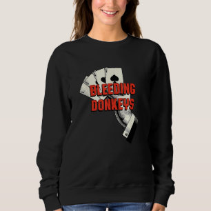 Bleeding Donkeys Gambler Poker Gambling Card Game Sweatshirt