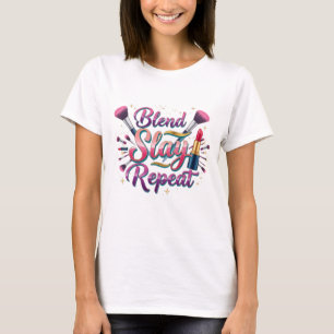 Blend Slay Repeat Makeup Artist Typography T-Shirt