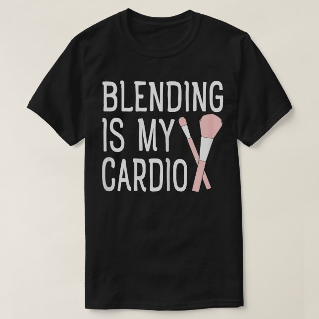 Blending Is My dio  Makeup Lover  T-Shirt (Design Front)